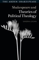 Shakespeare and Theories of Political Theology 1350275077 Book Cover