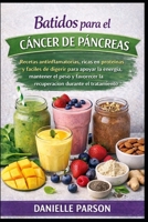 BATIDOS PARA EL CÁNCER DE PÁNCREAS: Recetas antiinflamatorias, ricas en proteínas y fáciles de digerir para apoyar la energía, mantener el peso y ... durante el tratamiento (Spanish Edition) B0GQ8T28Q2 Book Cover