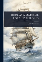 Iron, As A Material For Ship-building 1024492117 Book Cover