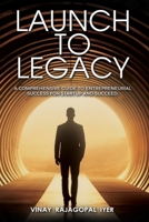 Launch to Legacy: A Comprehensive Guide to Entrepreneurial Success 9359899844 Book Cover