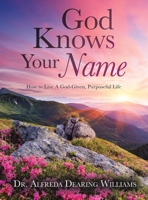 God Knows Your Name: How to Live a God-Given, Purposeful Life B0FFM8MQKS Book Cover