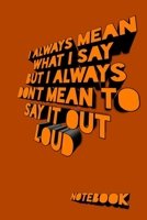 I always Mean what I Say. But I always Don't Mean to Say it out Loud: LIGNED BOOK 1650123817 Book Cover