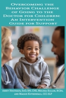 Overcoming the Behavior Challenge of Going to the Doctor for Children: An Intervention Guide for Support B0FFHL8L48 Book Cover