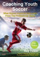 Coaching Youth Soccer: What Soccer Coaches Can Learn From The Professional Game 191051585X Book Cover