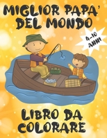 Miglior papà del mondo: Libro da colorare per bambini 4-10 anni. Idea regalo creativa per la Festa del Papà, regalo originale di compleanno per papà o ... e regalare al papà. B08RT7K5CX Book Cover