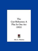 The Cast Rehearses: A Play in One Act 1162180668 Book Cover