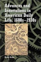 Advances And Innovations In American Daily Life, 1600s 1930s 0786412488 Book Cover