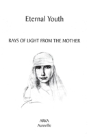 Eternal Youth: Rays of Light from The Mother 9395460717 Book Cover