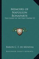 Memoirs of Napoleon Bonaparte: The Court of the First Empire V2 1162766794 Book Cover