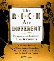 The Rich Are Different: A Priceless Treasury of Quotations and Anecdotes About the Affluent, the Posh, a nd the Just Plain Loaded 067944386X Book Cover