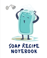 Soap Recipe Notebook: Soaper's Notebook - Goat Milk Soap - Saponification - Glycerin - Lyes and Liquid - Soap Molds - DIY Soap Maker - Cold Process - Handcrafted 1678613517 Book Cover