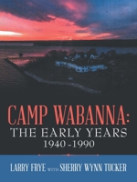 Camp Wabanna: The Early Years 1940-1990 1664273581 Book Cover