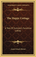 The Happy Cottage: A Tale Of Summer's Sunshine 1167186311 Book Cover