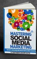 Mastering Social Media Marketing: The Why, Who, When and How of Social Media Marketing 1533514984 Book Cover