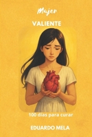 Mujer VALIENTE: 100 días para curar (Saga Sana Tu Alma) (Spanish Edition) B0FDR4XKBW Book Cover