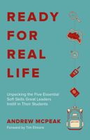 Ready For Real Life: Unpacking the Five Essential Soft Skills Great Leaders Instill in Their Students 1736900129 Book Cover