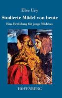 Studierte M�del Von Heute: Eine Erz�hlung F�r Junge M�dchen - Vollst�ndige Ausgabe 802731612X Book Cover