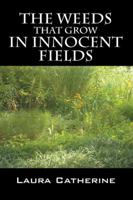 The Weeds That Grow in Innocent Fields 1432748246 Book Cover