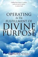Operating in the Fulfillment of Divine Purpose 1613794649 Book Cover
