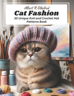 Cat Fashion: 30 Unique Knit and Crochet Hat Patterns Book B0CLTZTD9R Book Cover