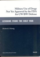 Military Use of Drugs Not Yet Approved by FDA for BW/CW Defense : Lessons from the Gulf War 0833026836 Book Cover