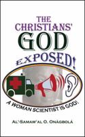 Thechristians' God Exposed: A Woman Scientist Is God 1432771655 Book Cover