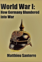 World War I: How Germany Blundered into War 1520299184 Book Cover