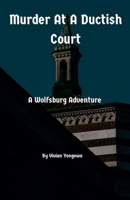 Murder At A Ductish Court (The Wolfsburg Adventures) B0GY6CLBKQ Book Cover
