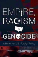 Empire, Racism and Genocide: A History of U.S. Foreign Policy 0692252355 Book Cover