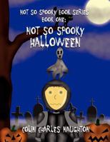 Not So Spooky Book Series: Book One: Not So Spooky Halloween 1462678564 Book Cover
