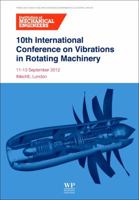 10th International Conference on Vibrations in Rotating Machinery: 11-13 September 2012, IMechE London, UK 0857094521 Book Cover