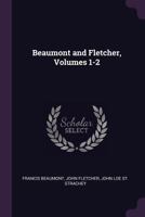 Beaumont and Fletcher, Volumes 1-2 1022186418 Book Cover