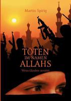 Töten im Namen Allahs: Wenn Glauben zerstört 3738692002 Book Cover