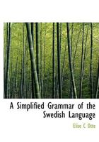 A Simplified Grammar of the Swedish Language 1014643287 Book Cover