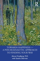 Towards Happiness ― A Psychoanalytic Approach to Finding Your Way 1032276274 Book Cover