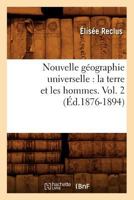 Nouvelle Ga(c)Ographie Universelle: La Terre Et Les Hommes. Vol. 2 (A0/00d.1876-1894) 2012593658 Book Cover