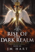 Rise of the Dark Realm: Chronicles of the Supernatural: Book Six 0645039675 Book Cover