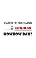 Catch Me Throwing Strikes Howbow Dah: Catch Me Throwing Strikes Howbow Dah? Funny Retro Bowling Notebook - Bowler Doodle Diary Book Gift Idea For ... Show You How To Bowl in Sports League or Game 1071470922 Book Cover