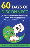 60 Days of Disconnect - A Personal Perspective of How Social Media Affects Mental Health 1631030876 Book Cover