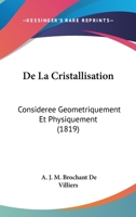 De La Cristallisation: Consideree Geometriquement Et Physiquement (1819) 1160394067 Book Cover