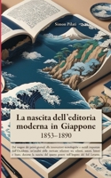 La nascita dell'editoria moderna in Giappone: 1853-1890 (Italian Edition) 1446129608 Book Cover