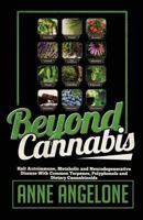 Beyond Cannabis: Halt Autoimmune, Metabolic and Neurodegenerative Disease With Common Terpenes, Polyphenols and Dietary Cannabinoids 1535253371 Book Cover