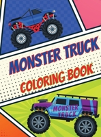 Monster Truck Coloring Book: Amazing And Fun Coloring Book For Kids The Most Wanted Monster Trucks Over 25 Designs 1326366653 Book Cover