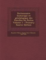 Dictionnaire Historique Et G�n�alogique Des Familles Du Poitou, Vol. 1 (Classic Reprint) 1016828209 Book Cover