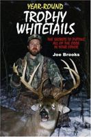 Year-Round Trophy Whitetails: The Secrets to Putting All of the Odds in Your Favor 0978590368 Book Cover