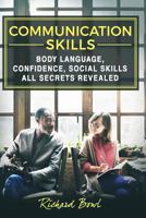 Communication Skills: Body Language, Confidence, Social Skills - All Secrets Revealed (Social Intelligence,Effective Communication,Public Speaking,Personal Talk,Social Conversation,Charisma Book 1) 1535155442 Book Cover