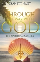Through The Way With God: The Spiritual Journey B0CH2FQ6HG Book Cover