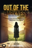 Out of the Darkness: Escaping Domestic Violence and Embracing a Life of Peace 1955312826 Book Cover