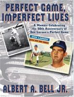 Perfect Game, Imperfect Lives: A Memoir Celebrating the 50th Anniversary of Don Larsen's Perfect Game 1932158413 Book Cover