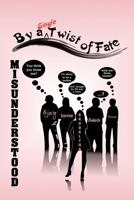 Misunderstood: ...By a Single Twist of Fate 1456762451 Book Cover